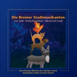 Die Bremer Stadtmusikanten / Frau Holle / König Drosselbart / Hänsel und Gretel