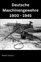 Deutsche Maschinengewehre 1900 - 1945