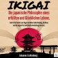 IKIGAI - Die japanische Philosophie eines erfüllten und glücklichen Lebens