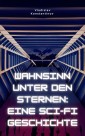 Wahnsinn unter den Sternen: Eine Sci-Fi-Geschichte