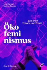 Ökofeminismus: Zwischen Theorie und Praxis