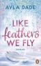 Like Feathers We Fly