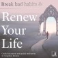 Break bad habits and renew your life