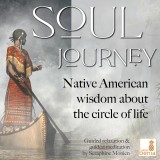 Soul Journey - Native American wisdom about the circle of life