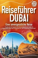 REISEFÜHRER DUBAI - Eine unvergessliche Reise: Erkunden Sie alle Traumorte und Sehenswürdigkeiten und erleben Sie Kulinarisches, Action, Spaß, Entspannung uvm. (inkl. interaktivem Kartenkonzept)