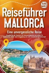 REISEFÜHRER MALLORCA - Eine unvergessliche Reise: Erkunden Sie alle Traumorte und Sehenswürdigkeiten und erleben Sie Kulinarisches, Action, Spaß, Entspannung uvm. (inkl. interaktivem Kartenkonzept)