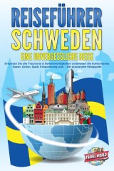 REISEFÜHRER Schweden - Eine unvergessliche Reise: Erkunden Sie alle Traumorte und Sehenswürdigkeiten und erleben Sie Kulinarisches, Action, Spaß, Entspannung uvm. - Der praxisnahe Reiseguide