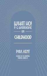 What Ho! P. G. Wodehouse on Childhood