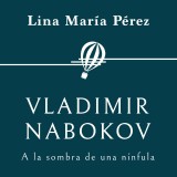 Vladimir Nabokov. A la sombra de una nínfula