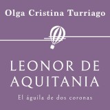 Leonor de Aquitania. El águila de dos coronas