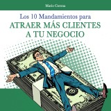 Los 10 mandamientos para atraer más clientes a tu negocio