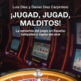 ¡Jugad, jugad, malditos! La epidemia del juego en España: ludópatas y capos del azar