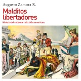 Malditos libertadores. Historia del subdesarrollo latinoamericano: Historia del subdesarrollo latinoamericano