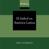 HISTORIA MÍNIMA DEL FUTBOL EN AMÉRICA LATINA