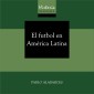 HISTORIA MÍNIMA DEL FUTBOL EN AMÉRICA LATINA