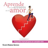 Pequeño manual para un corazón roto. Aprende de tus errores en el amor.