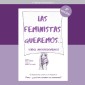 Las feministas queremos. 12 respuestas claras a la pregunta: Pero… ¿qué más quieren las feministas?