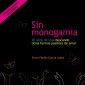 Sin monogamia. 30 años de vida buscando otras formas posibles de amar