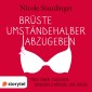 Brüste umständehalber abzugeben - Mein Leben zwischen Kindern, Karriere und Krebs