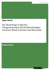 Die Moral-Frage in Brechts Dreigroschenoper. Wechselbeziehungen zwischen Moral, Literatur und Ökonomie