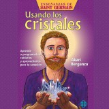 Usando los cristales. Aprende a programarlos, cuidarlos y aprovecharlos para tu sanación