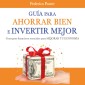 Guía para ahorrar bien e invertir mejor