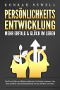 PERSÖNLICHKEITSENTWICKLUNG - Mehr Erfolg & Glück im Leben: Wie Sie mit Hilfe von effektiven Methoden Ihr Mindset verbessern, Ihre Ziele erreichen und Ihre Persönlichkeit auf das nächste Level heben