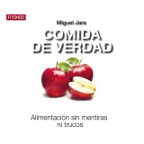 Comida de verdad. Alimentación sin mentiras ni trucos