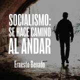 Socialismo, se hace camino al andar