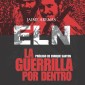 La guerrilla por dentro. ELN