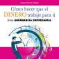 Cómo hacer que el dinero trabaje para ti