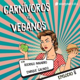 Carnívoros vs veganos - S01E08