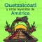 Quetzalcóatl y otras leyendas de América