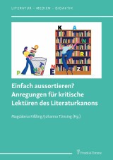 Einfach aussortieren? Anregungen für kritische Lektüren des Literaturkanons