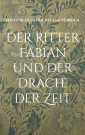 Der Ritter Fabian und der Drache der Zeit