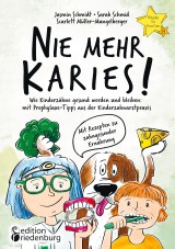 Nie mehr Karies! Wie Kinderzähne gesund werden und bleiben: mit Prophylaxe-Tipps aus der Kinderzahnarztpraxis und ausführlichem Rezepte-Teil zu zahngesunder Ernährung