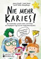 Nie mehr Karies! Wie Kinderzähne gesund werden und bleiben: mit Prophylaxe-Tipps aus der Kinderzahnarztpraxis und ausführlichem Rezepte-Teil zu zahngesunder Ernährung