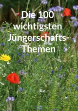 Die 100 wichtigsten Jüngerschaftsthemen