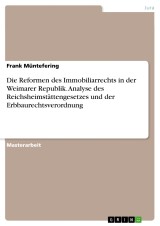 Die Reformen des Immobiliarrechts in der Weimarer Republik. Analyse des Reichsheimstättengesetzes und der Erbbaurechtsverordnung