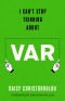 I Can't Stop Thinking About VAR