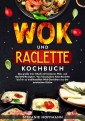 Wok und Raclette Kochbuch