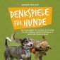 Denkspiele für Hunde: Der Hunderatgeber mit den besten Hundespielen für mehr Intelligenz, Spaß & Beschäftigung zur spielerischen Hundeerziehung