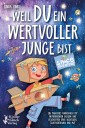 Weil Du ein wertvoller Junge bist: Ein magisches Kinderbuch mit inspirierenden Bildern und Geschichten über Selbstliebe, Selbstvertrauen und Mut