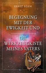 Begegnung mit der Ewigkeit und die Werkzeugkiste meines Vaters