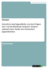 Inwiefern sind Jugendliche von den Folgen der Corona-Pandemie belastet? Analyse anhand einer Studie des Deutschen Jugendinstitut