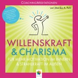 Willenskraft und Charisma * Coaching Meditationen für mehr Motivation im Innern und Strahlkraft im Außen