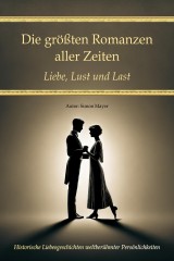 Die größten Romanzen aller Zeiten - Liebe, Lust und Last