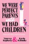 We Were Perfect Parents Until We Had Children
