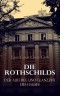 Die Rothschilds: Der Aufstieg und Glanzzeit des Hauses