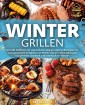 Wintergrillen: Das XXL Grillbuch mit 123 köstlichen und genialen Grillrezepten für unvergesslichen Grillgenuss im Winter und der kalten Jahreszeit! Das perfekte Geschenk und Kochbuch für Männer.